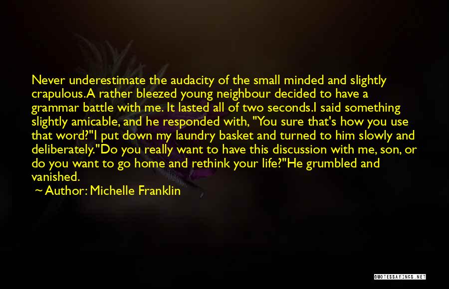 Michelle Franklin Quotes: Never Underestimate The Audacity Of The Small Minded And Slightly Crapulous.a Rather Bleezed Young Neighbour Decided To Have A Grammar
