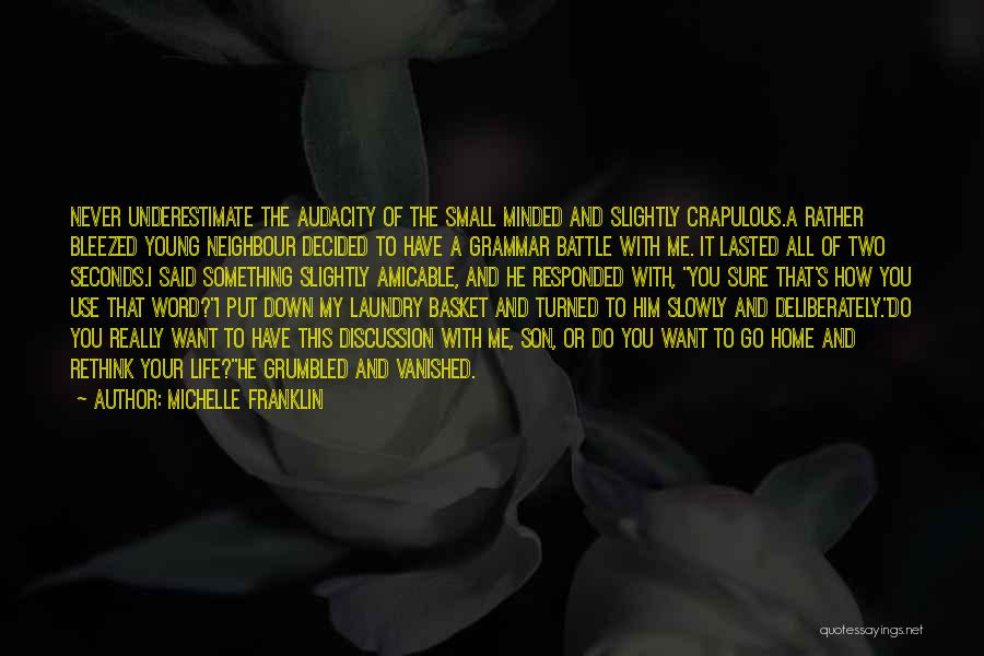 Michelle Franklin Quotes: Never Underestimate The Audacity Of The Small Minded And Slightly Crapulous.a Rather Bleezed Young Neighbour Decided To Have A Grammar