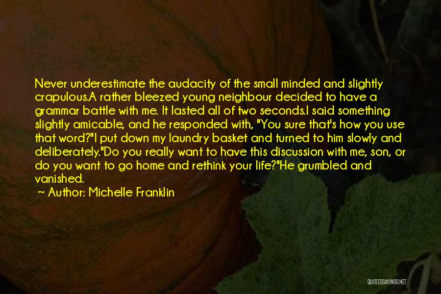 Michelle Franklin Quotes: Never Underestimate The Audacity Of The Small Minded And Slightly Crapulous.a Rather Bleezed Young Neighbour Decided To Have A Grammar