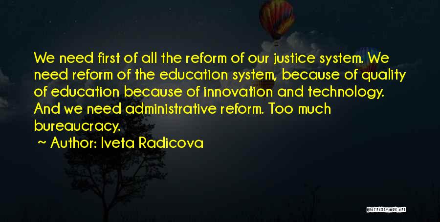 Iveta Radicova Quotes: We Need First Of All The Reform Of Our Justice System. We Need Reform Of The Education System, Because Of