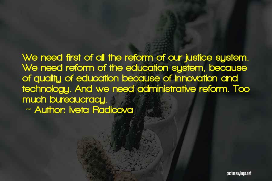 Iveta Radicova Quotes: We Need First Of All The Reform Of Our Justice System. We Need Reform Of The Education System, Because Of