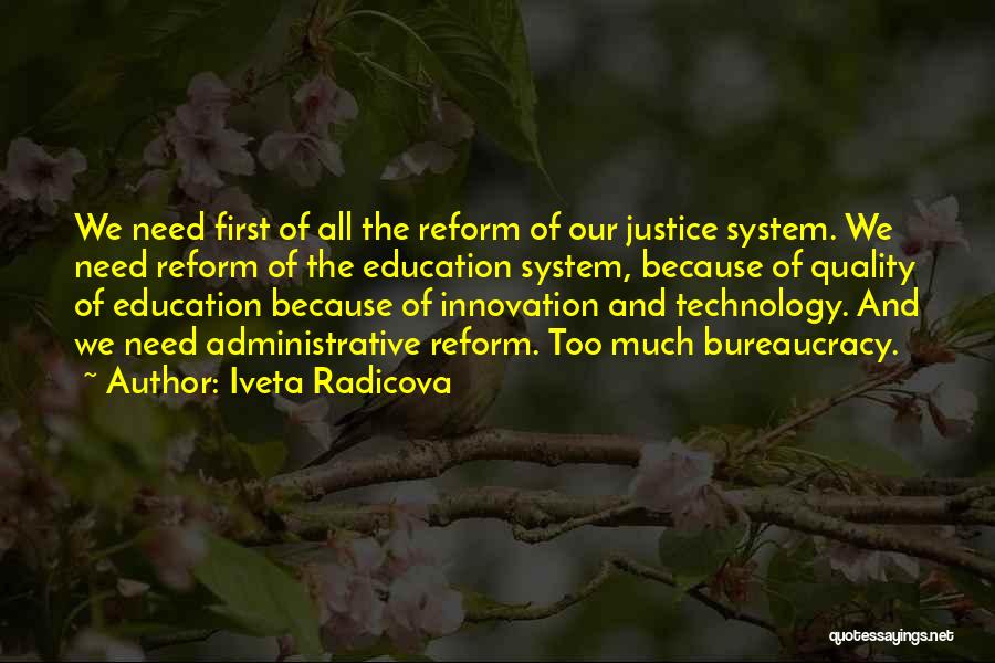 Iveta Radicova Quotes: We Need First Of All The Reform Of Our Justice System. We Need Reform Of The Education System, Because Of