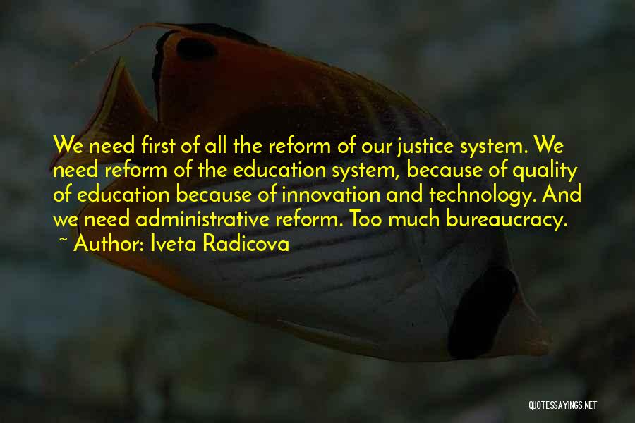 Iveta Radicova Quotes: We Need First Of All The Reform Of Our Justice System. We Need Reform Of The Education System, Because Of