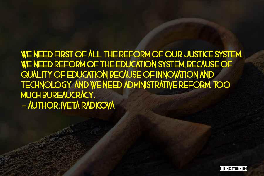 Iveta Radicova Quotes: We Need First Of All The Reform Of Our Justice System. We Need Reform Of The Education System, Because Of