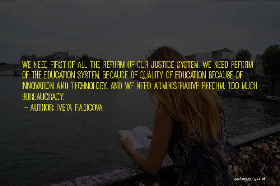 Iveta Radicova Quotes: We Need First Of All The Reform Of Our Justice System. We Need Reform Of The Education System, Because Of