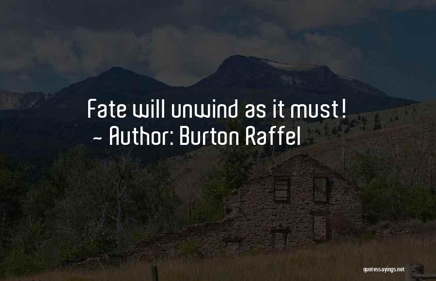 Burton Raffel Quotes: Fate Will Unwind As It Must!