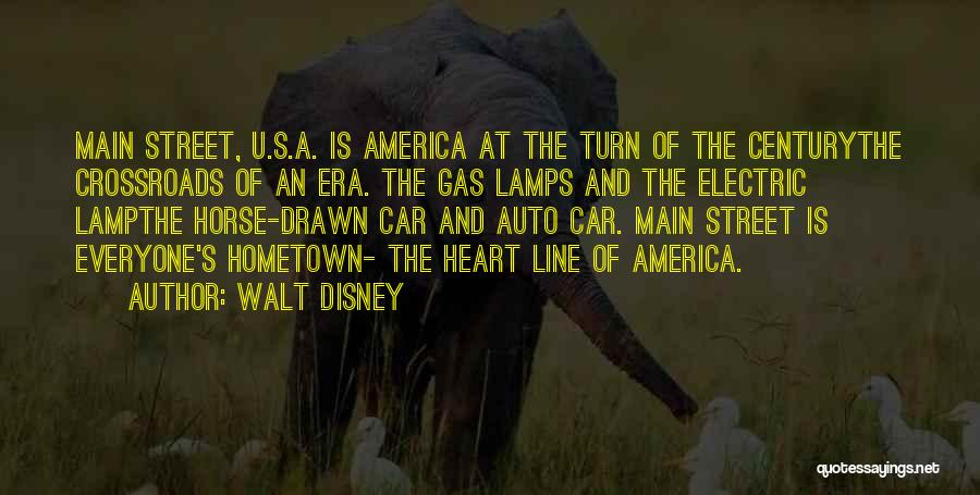 Walt Disney Quotes: Main Street, U.s.a. Is America At The Turn Of The Centurythe Crossroads Of An Era. The Gas Lamps And The