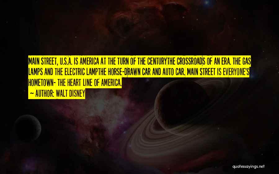 Walt Disney Quotes: Main Street, U.s.a. Is America At The Turn Of The Centurythe Crossroads Of An Era. The Gas Lamps And The