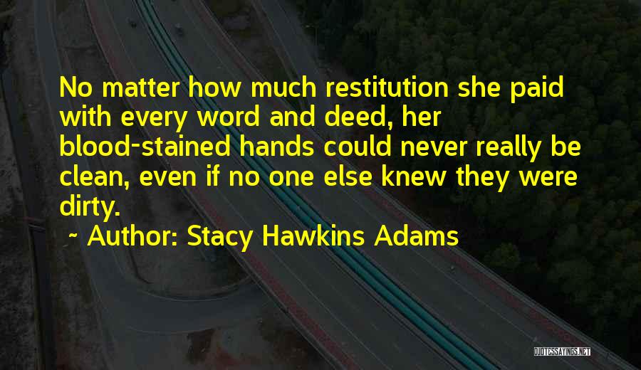 Stacy Hawkins Adams Quotes: No Matter How Much Restitution She Paid With Every Word And Deed, Her Blood-stained Hands Could Never Really Be Clean,