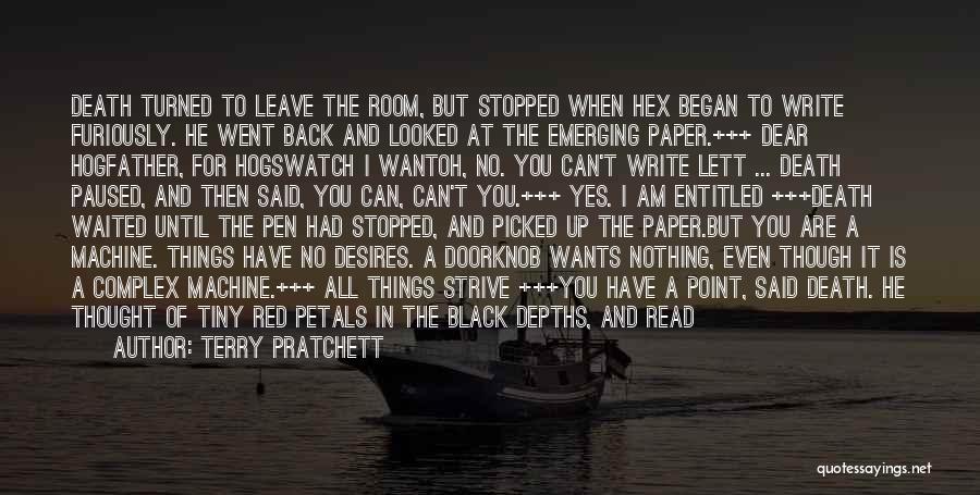 Terry Pratchett Quotes: Death Turned To Leave The Room, But Stopped When Hex Began To Write Furiously. He Went Back And Looked At