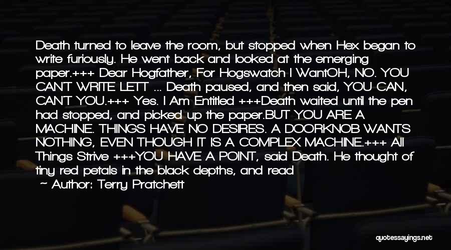 Terry Pratchett Quotes: Death Turned To Leave The Room, But Stopped When Hex Began To Write Furiously. He Went Back And Looked At