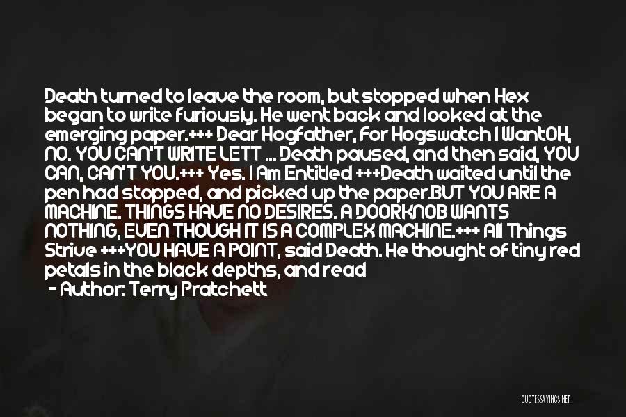 Terry Pratchett Quotes: Death Turned To Leave The Room, But Stopped When Hex Began To Write Furiously. He Went Back And Looked At