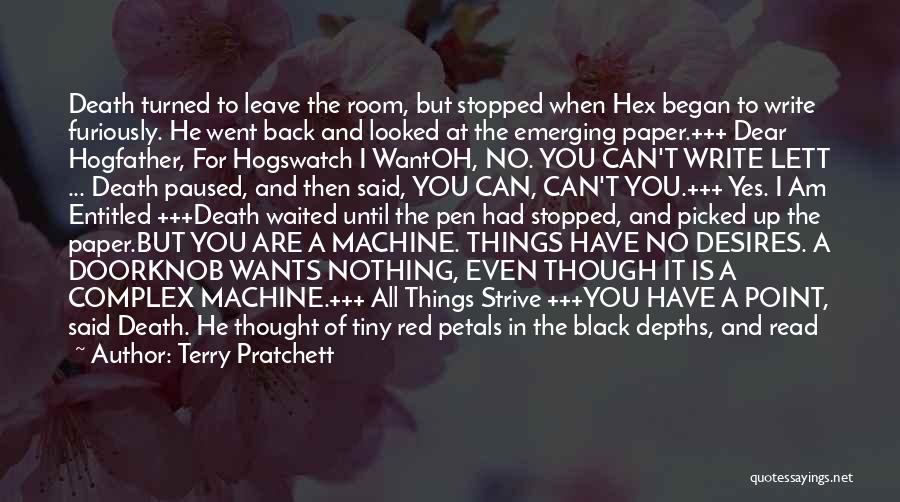 Terry Pratchett Quotes: Death Turned To Leave The Room, But Stopped When Hex Began To Write Furiously. He Went Back And Looked At