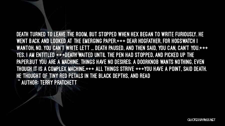 Terry Pratchett Quotes: Death Turned To Leave The Room, But Stopped When Hex Began To Write Furiously. He Went Back And Looked At