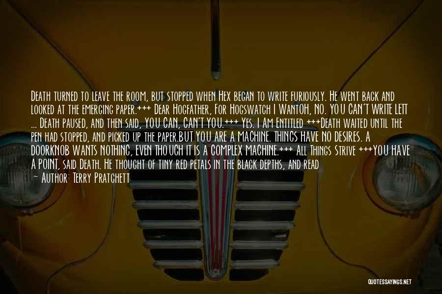 Terry Pratchett Quotes: Death Turned To Leave The Room, But Stopped When Hex Began To Write Furiously. He Went Back And Looked At