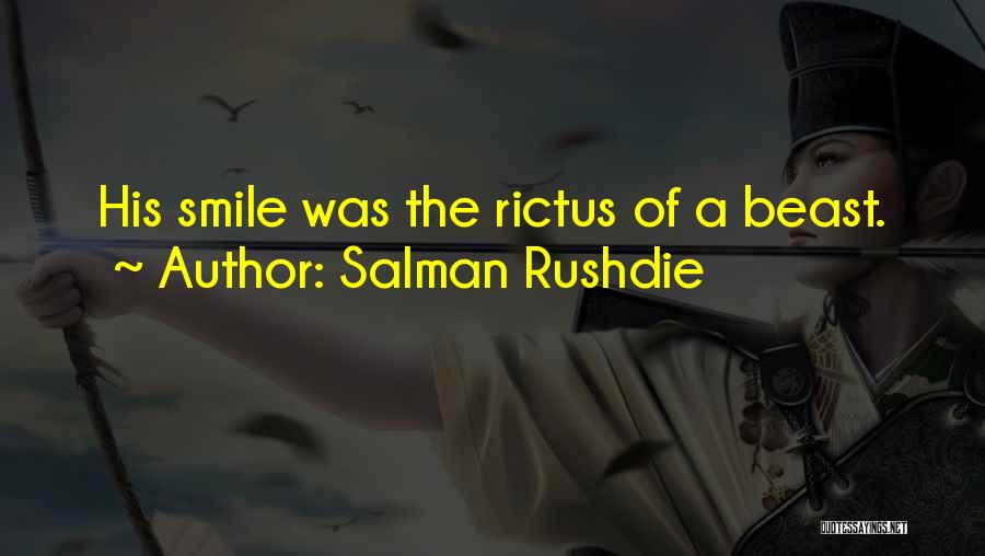 Salman Rushdie Quotes: His Smile Was The Rictus Of A Beast.