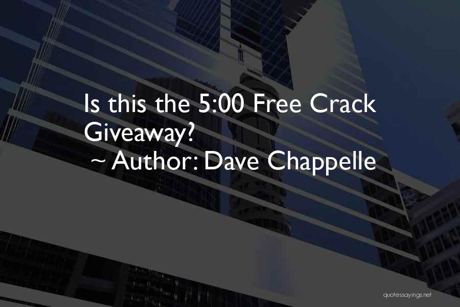 Dave Chappelle Quotes: Is This The 5:00 Free Crack Giveaway?