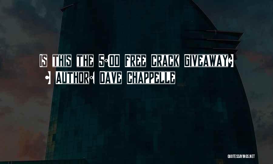 Dave Chappelle Quotes: Is This The 5:00 Free Crack Giveaway?