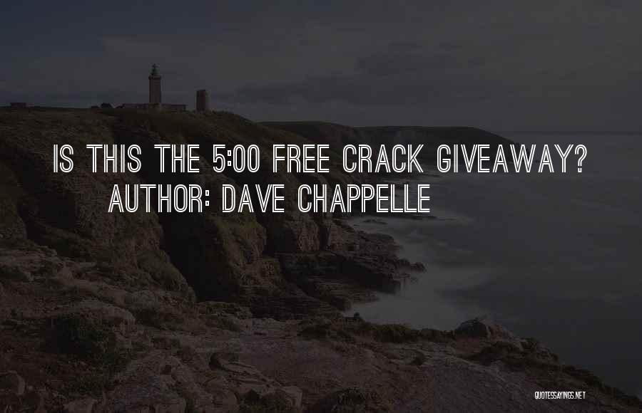 Dave Chappelle Quotes: Is This The 5:00 Free Crack Giveaway?