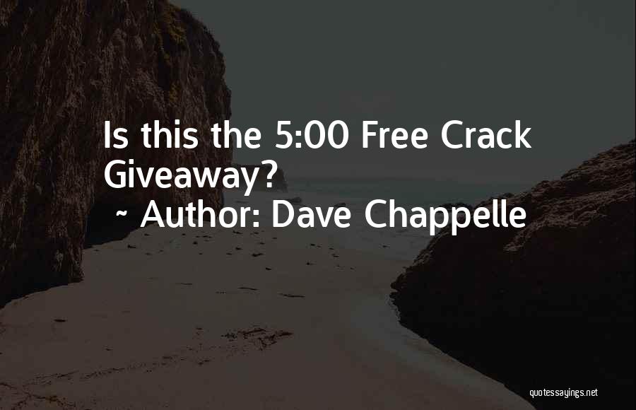 Dave Chappelle Quotes: Is This The 5:00 Free Crack Giveaway?