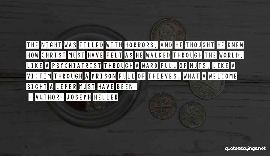 Joseph Heller Quotes: The Night Was Filled With Horrors, And He Thought He Knew How Christ Must Have Felt As He Walked Through