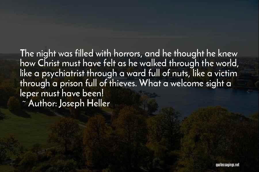 Joseph Heller Quotes: The Night Was Filled With Horrors, And He Thought He Knew How Christ Must Have Felt As He Walked Through