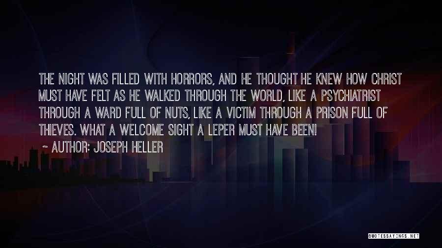 Joseph Heller Quotes: The Night Was Filled With Horrors, And He Thought He Knew How Christ Must Have Felt As He Walked Through