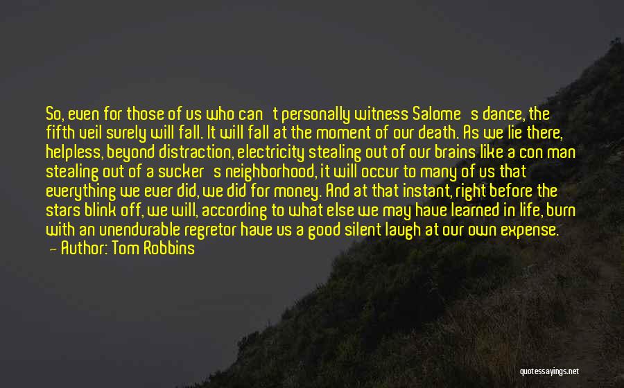 Tom Robbins Quotes: So, Even For Those Of Us Who Can't Personally Witness Salome's Dance, The Fifth Veil Surely Will Fall. It Will