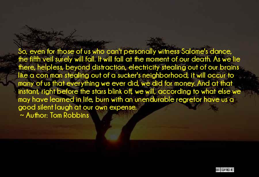 Tom Robbins Quotes: So, Even For Those Of Us Who Can't Personally Witness Salome's Dance, The Fifth Veil Surely Will Fall. It Will