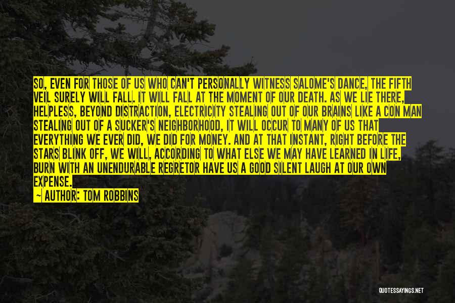 Tom Robbins Quotes: So, Even For Those Of Us Who Can't Personally Witness Salome's Dance, The Fifth Veil Surely Will Fall. It Will