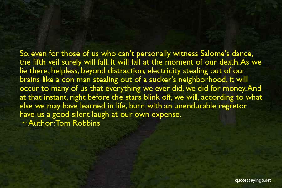 Tom Robbins Quotes: So, Even For Those Of Us Who Can't Personally Witness Salome's Dance, The Fifth Veil Surely Will Fall. It Will