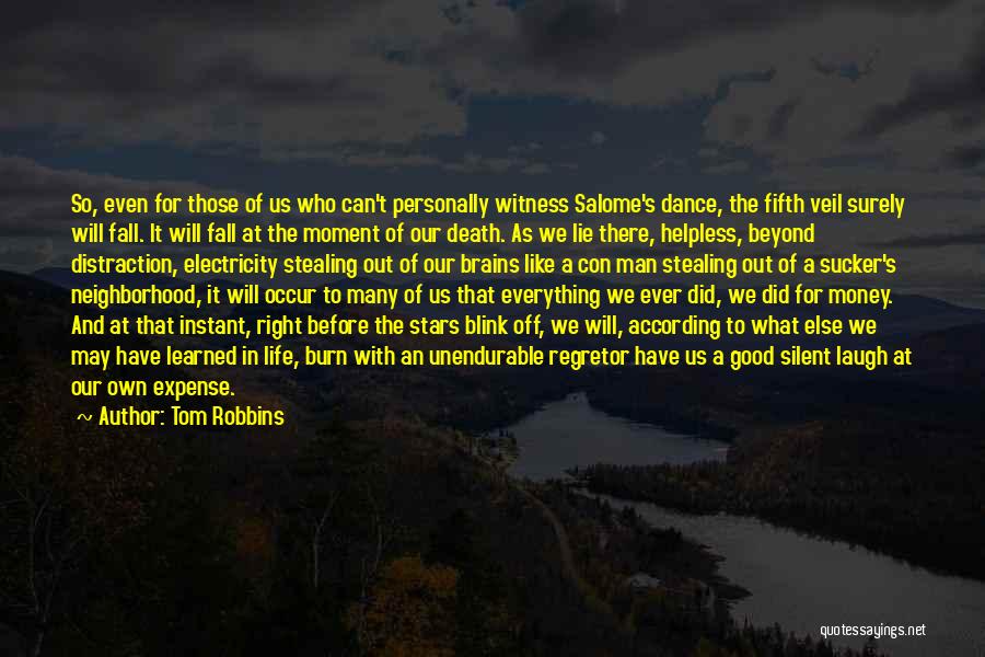 Tom Robbins Quotes: So, Even For Those Of Us Who Can't Personally Witness Salome's Dance, The Fifth Veil Surely Will Fall. It Will