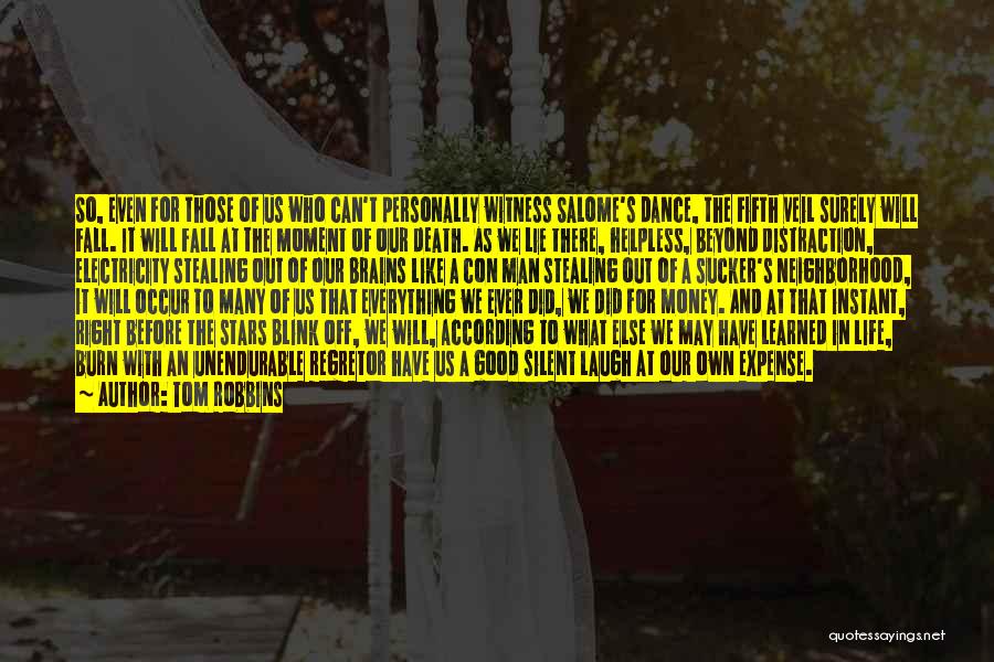 Tom Robbins Quotes: So, Even For Those Of Us Who Can't Personally Witness Salome's Dance, The Fifth Veil Surely Will Fall. It Will