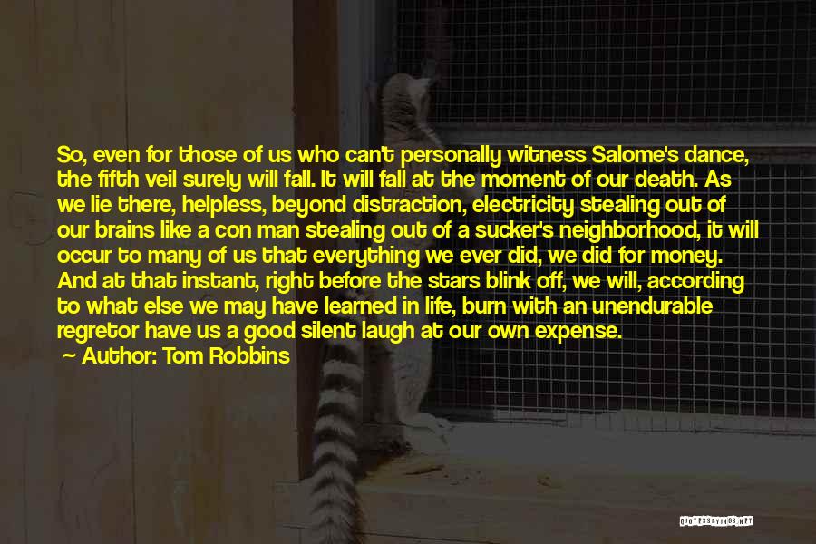 Tom Robbins Quotes: So, Even For Those Of Us Who Can't Personally Witness Salome's Dance, The Fifth Veil Surely Will Fall. It Will