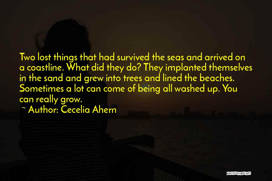 Cecelia Ahern Quotes: Two Lost Things That Had Survived The Seas And Arrived On A Coastline. What Did They Do? They Implanted Themselves