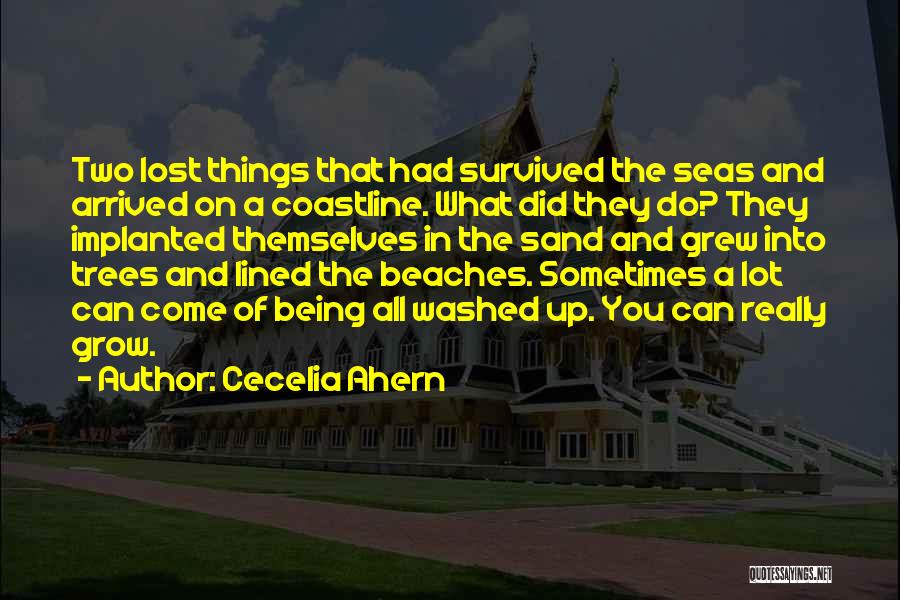 Cecelia Ahern Quotes: Two Lost Things That Had Survived The Seas And Arrived On A Coastline. What Did They Do? They Implanted Themselves