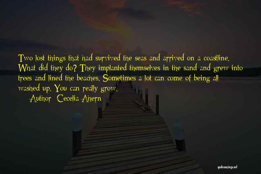 Cecelia Ahern Quotes: Two Lost Things That Had Survived The Seas And Arrived On A Coastline. What Did They Do? They Implanted Themselves