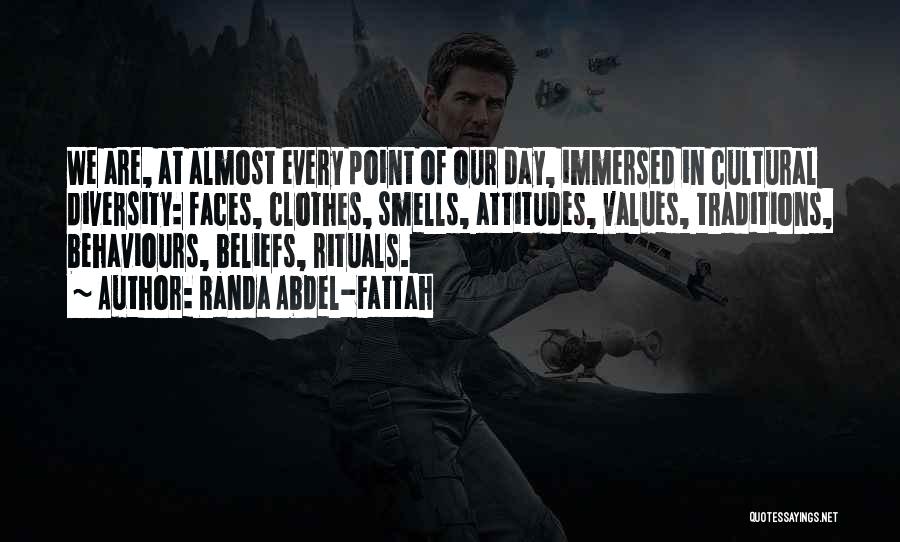 Randa Abdel-Fattah Quotes: We Are, At Almost Every Point Of Our Day, Immersed In Cultural Diversity: Faces, Clothes, Smells, Attitudes, Values, Traditions, Behaviours,