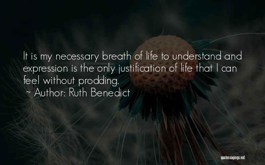 Ruth Benedict Quotes: It Is My Necessary Breath Of Life To Understand And Expression Is The Only Justification Of Life That I Can