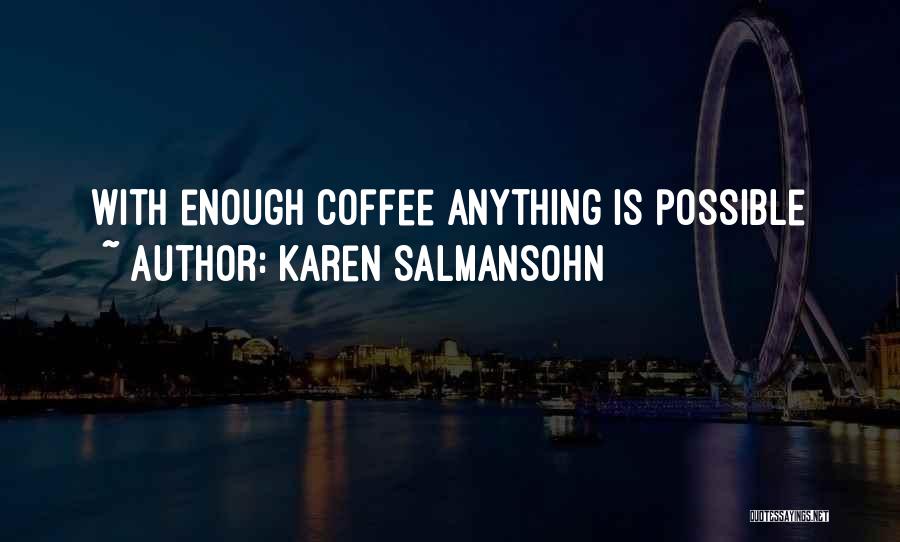 Karen Salmansohn Quotes: With Enough Coffee Anything Is Possible