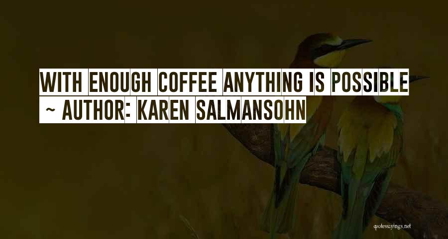 Karen Salmansohn Quotes: With Enough Coffee Anything Is Possible