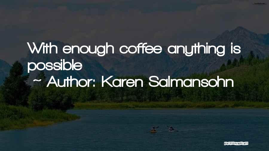 Karen Salmansohn Quotes: With Enough Coffee Anything Is Possible