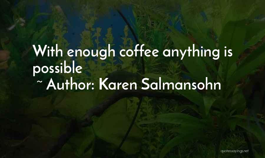 Karen Salmansohn Quotes: With Enough Coffee Anything Is Possible