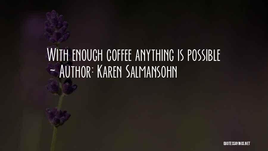 Karen Salmansohn Quotes: With Enough Coffee Anything Is Possible