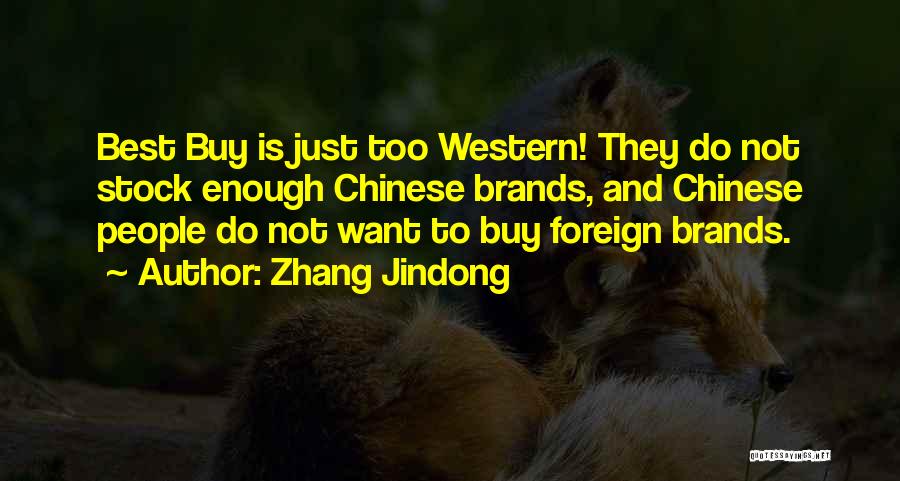 Zhang Jindong Quotes: Best Buy Is Just Too Western! They Do Not Stock Enough Chinese Brands, And Chinese People Do Not Want To