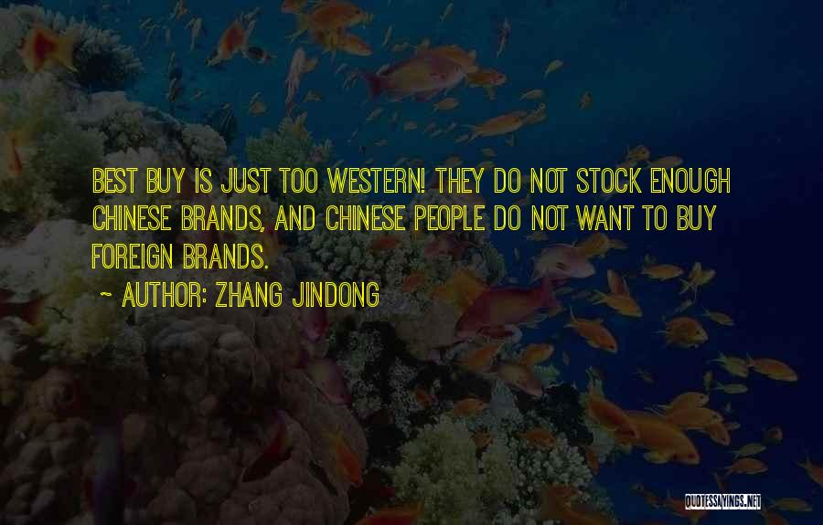 Zhang Jindong Quotes: Best Buy Is Just Too Western! They Do Not Stock Enough Chinese Brands, And Chinese People Do Not Want To