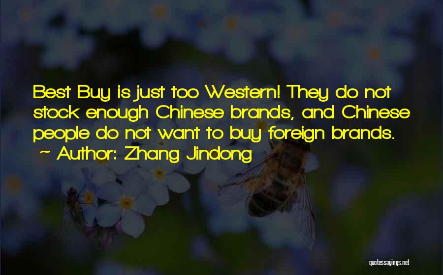 Zhang Jindong Quotes: Best Buy Is Just Too Western! They Do Not Stock Enough Chinese Brands, And Chinese People Do Not Want To