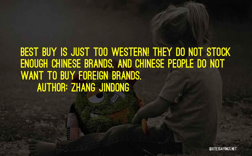 Zhang Jindong Quotes: Best Buy Is Just Too Western! They Do Not Stock Enough Chinese Brands, And Chinese People Do Not Want To