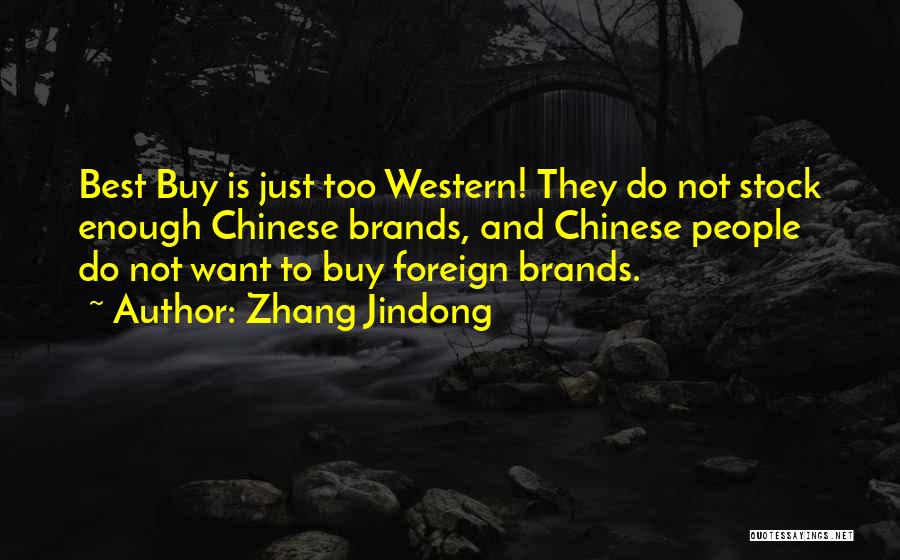 Zhang Jindong Quotes: Best Buy Is Just Too Western! They Do Not Stock Enough Chinese Brands, And Chinese People Do Not Want To
