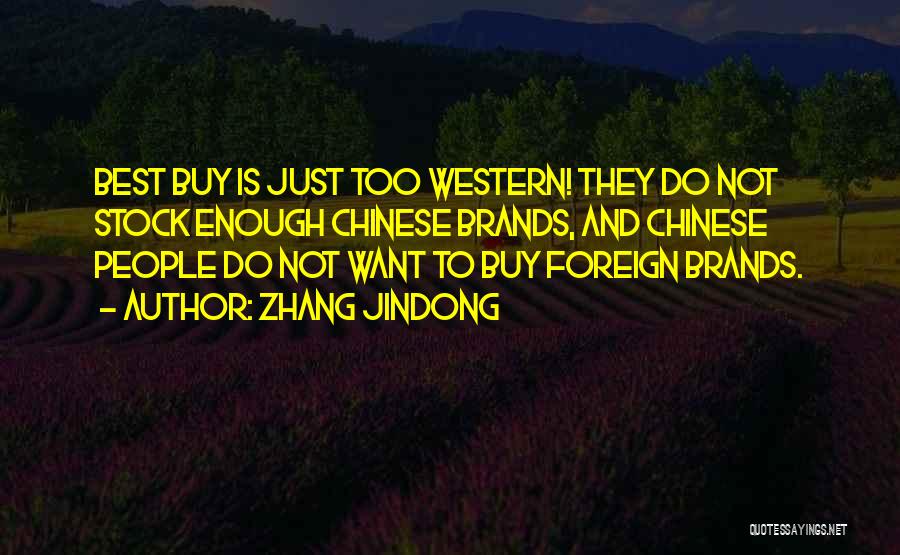 Zhang Jindong Quotes: Best Buy Is Just Too Western! They Do Not Stock Enough Chinese Brands, And Chinese People Do Not Want To